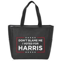 DonT Blame Me I Voted For Harris Zip Tote Bag