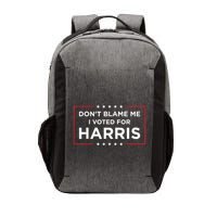 DonT Blame Me I Voted For Harris Vector Backpack