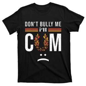 Don't bully me it turns me on T-Shirt