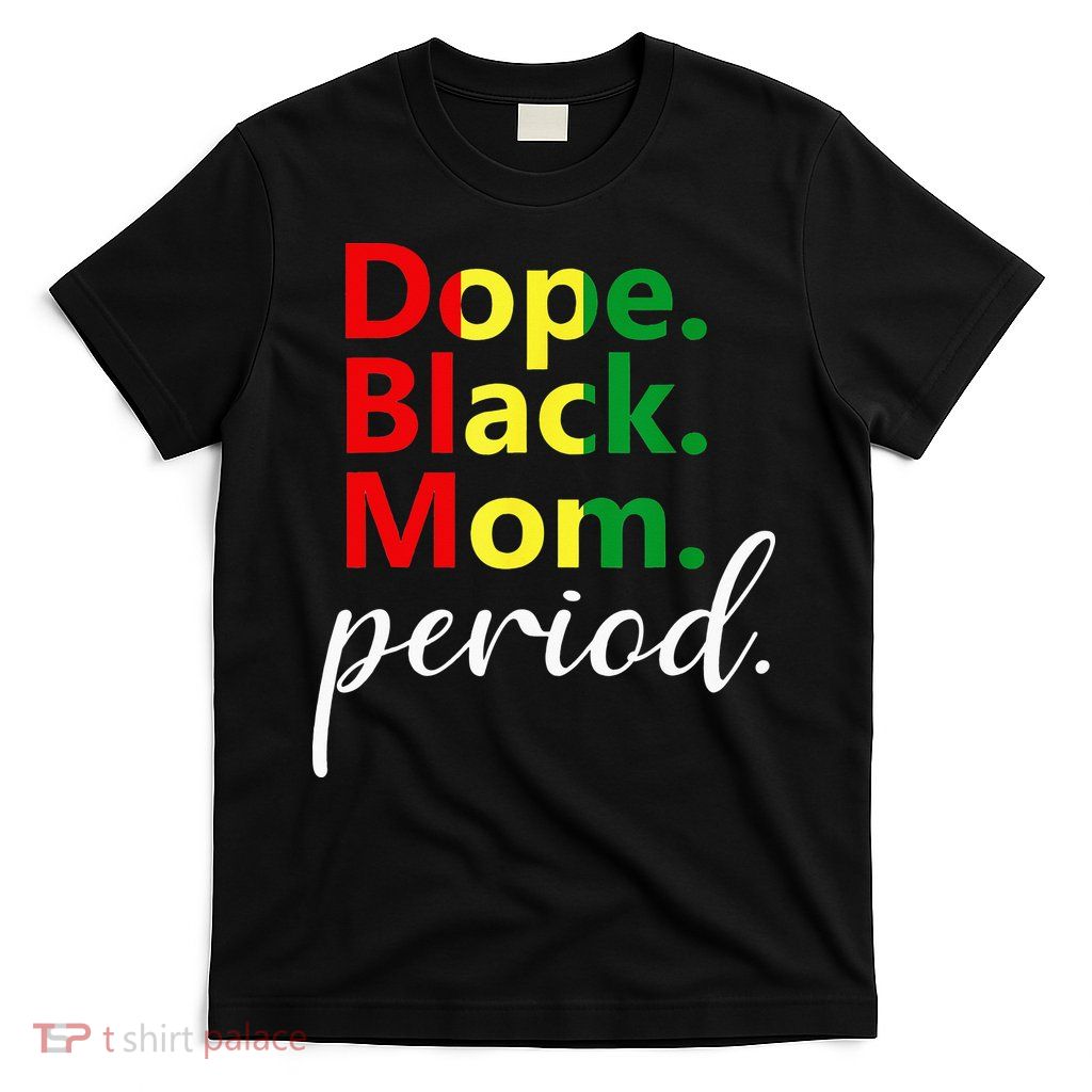 Dope Black Mom Black History Juneteenth T-Shirt