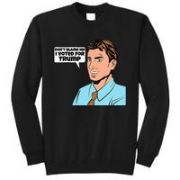 DonT Blame Me I Voted For Donald Trump Post Election Blues Tall Sweatshirt