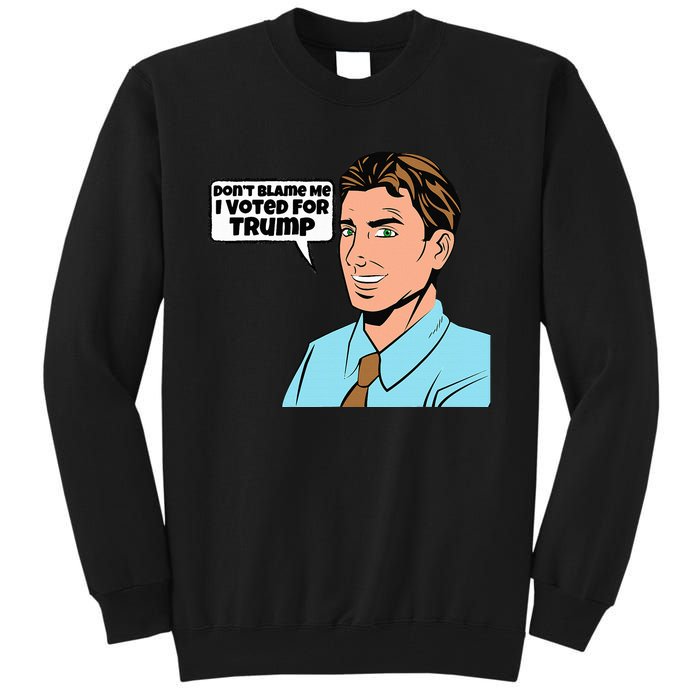 DonT Blame Me I Voted For Donald Trump Post Election Blues Tall Sweatshirt