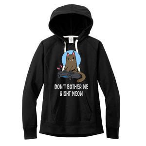 DonT Bother Me Right Meow Funny Video Gamer And Cat Lover Cool Gift Women's Fleece Hoodie