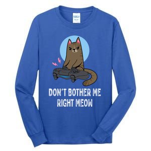 DonT Bother Me Right Meow Funny Video Gamer And Cat Lover Cool Gift Tall Long Sleeve T-Shirt