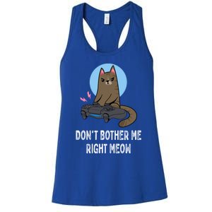 DonT Bother Me Right Meow Funny Video Gamer And Cat Lover Cool Gift Women's Racerback Tank