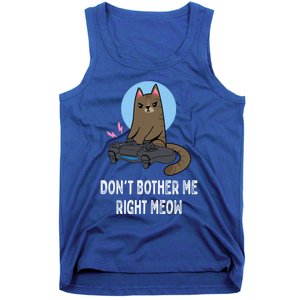 DonT Bother Me Right Meow Funny Video Gamer And Cat Lover Cool Gift Tank Top