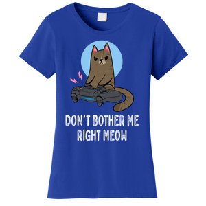 DonT Bother Me Right Meow Funny Video Gamer And Cat Lover Cool Gift Women's T-Shirt