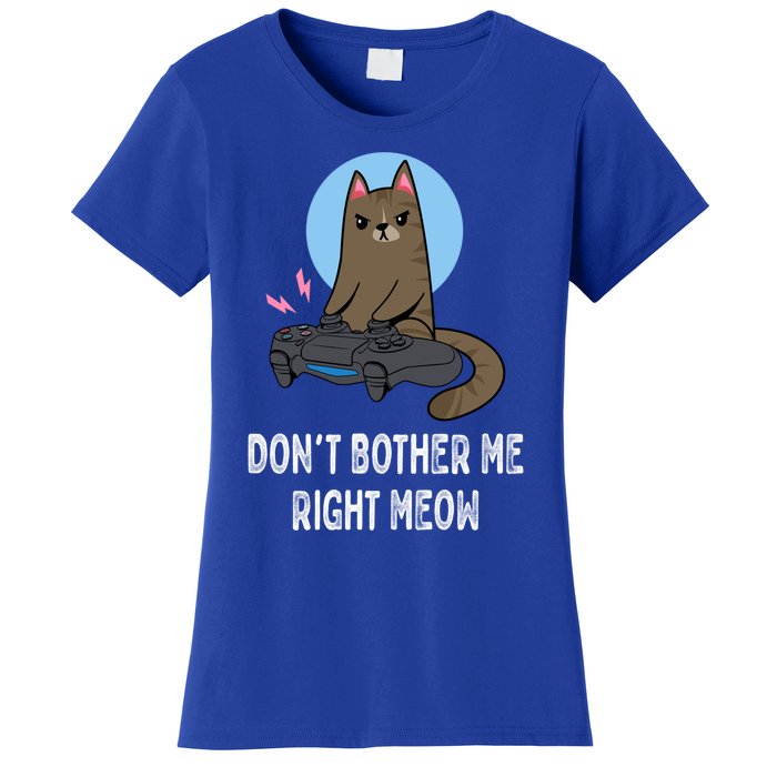 DonT Bother Me Right Meow Funny Video Gamer And Cat Lover Cool Gift Women's T-Shirt