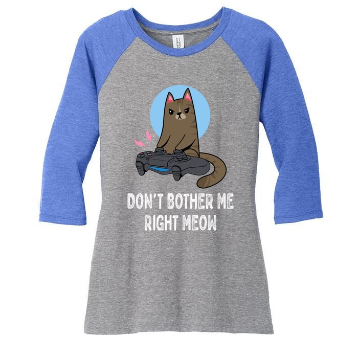 DonT Bother Me Right Meow Funny Video Gamer And Cat Lover Cool Gift Women's Tri-Blend 3/4-Sleeve Raglan Shirt