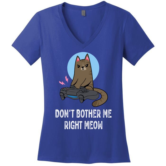 DonT Bother Me Right Meow Funny Video Gamer And Cat Lover Cool Gift Women's V-Neck T-Shirt