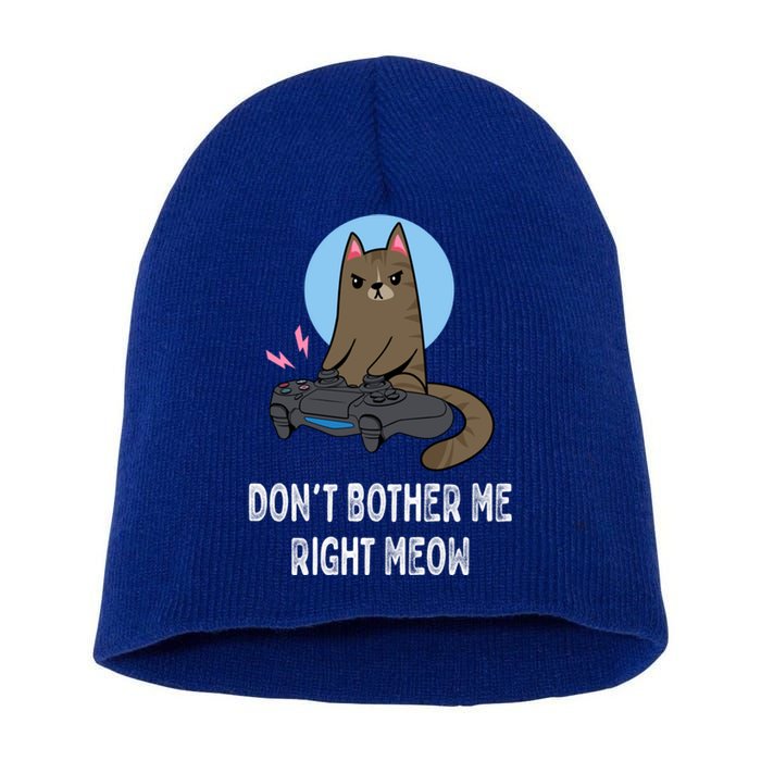 DonT Bother Me Right Meow Funny Video Gamer And Cat Lover Cool Gift Short Acrylic Beanie