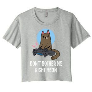 DonT Bother Me Right Meow Funny Video Gamer And Cat Lover Cool Gift Women's Crop Top Tee