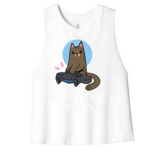 DonT Bother Me Right Meow Funny Video Gamer And Cat Lover Cool Gift Women's Racerback Cropped Tank