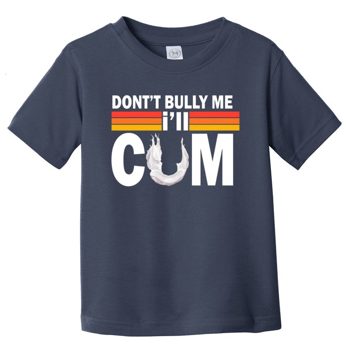 DonT Bully Me ILl Cum Retro Anti Bullying Toddler T-Shirt