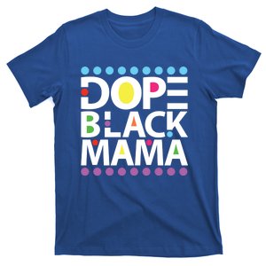 Dope Black Mama Black Mother Black Mom Black Dope Black Meaningful Gift T-Shirt