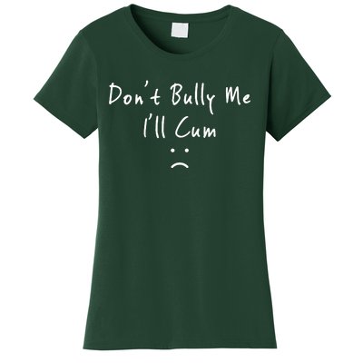 DonT Bully Me ILl Cum Women's T-Shirt