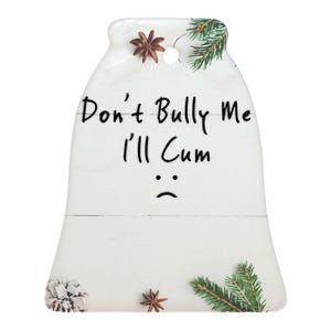 DonT Bully Me ILl Cum Ceramic Bell Ornament