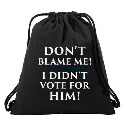 DonT Blame Me I DidnT Vote For Him Drawstring Bag