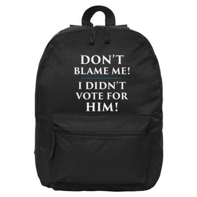 DonT Blame Me I DidnT Vote For Him 16 in Basic Backpack