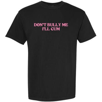 DonT Bully Me Garment-Dyed Heavyweight T-Shirt