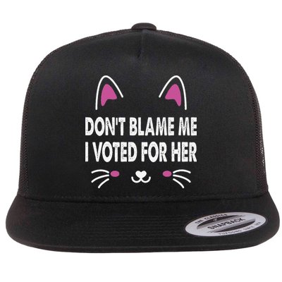 DonT Blame Me I Voted For Her Funny Flat Bill Trucker Hat