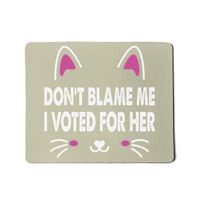 DonT Blame Me I Voted For Her Funny Mousepad