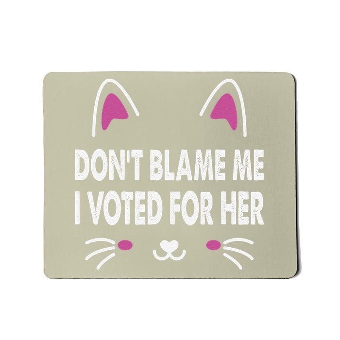 DonT Blame Me I Voted For Her Funny Mousepad