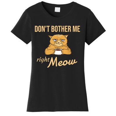 DonT Bother Me Right Meow Coffee Cat Humor Women's T-Shirt