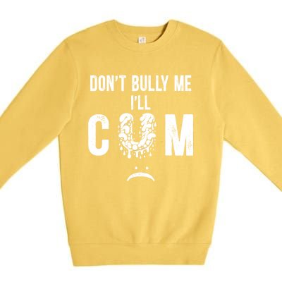 DonT Bully Me It Turns Me On Funny Premium Crewneck Sweatshirt