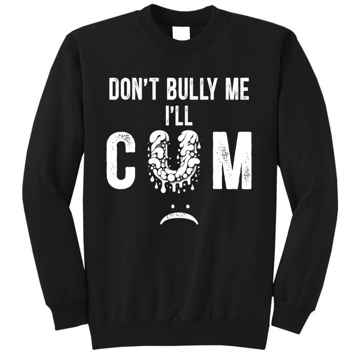 DonT Bully Me It Turns Me On Funny Sweatshirt