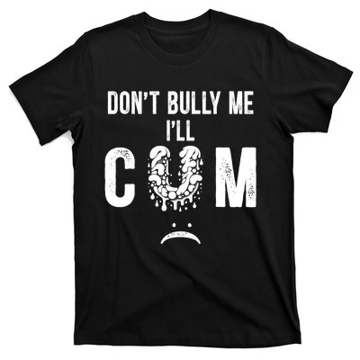 DonT Bully Me It Turns Me On Funny T-Shirt