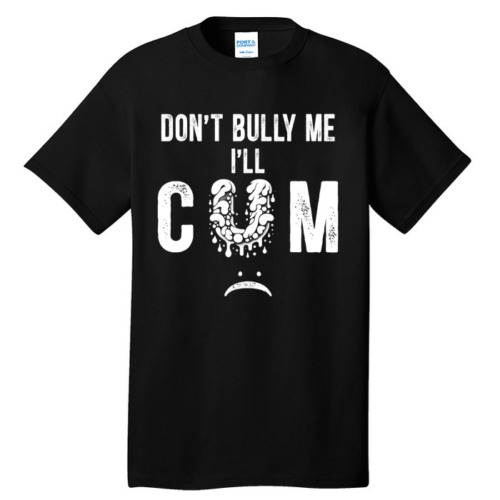 DonT Bully Me It Turns Me On Funny Tall T-Shirt