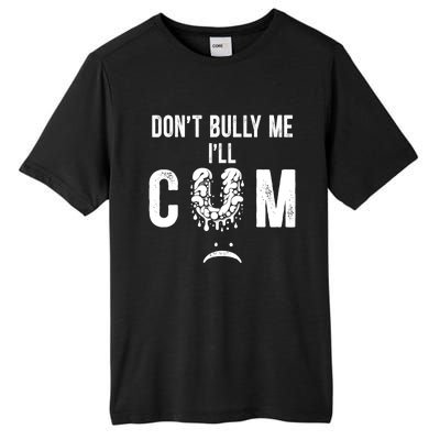 DonT Bully Me It Turns Me On Funny Tall Fusion ChromaSoft Performance T-Shirt