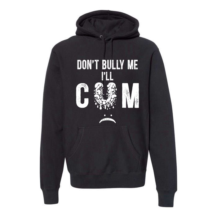 DonT Bully Me It Turns Me On Funny Premium Hoodie