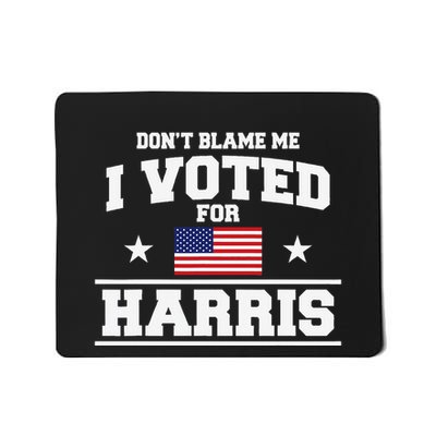 Dont Blame Me I Voted For Harris Mousepad