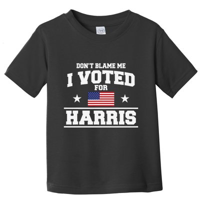 Dont Blame Me I Voted For Harris Toddler T-Shirt