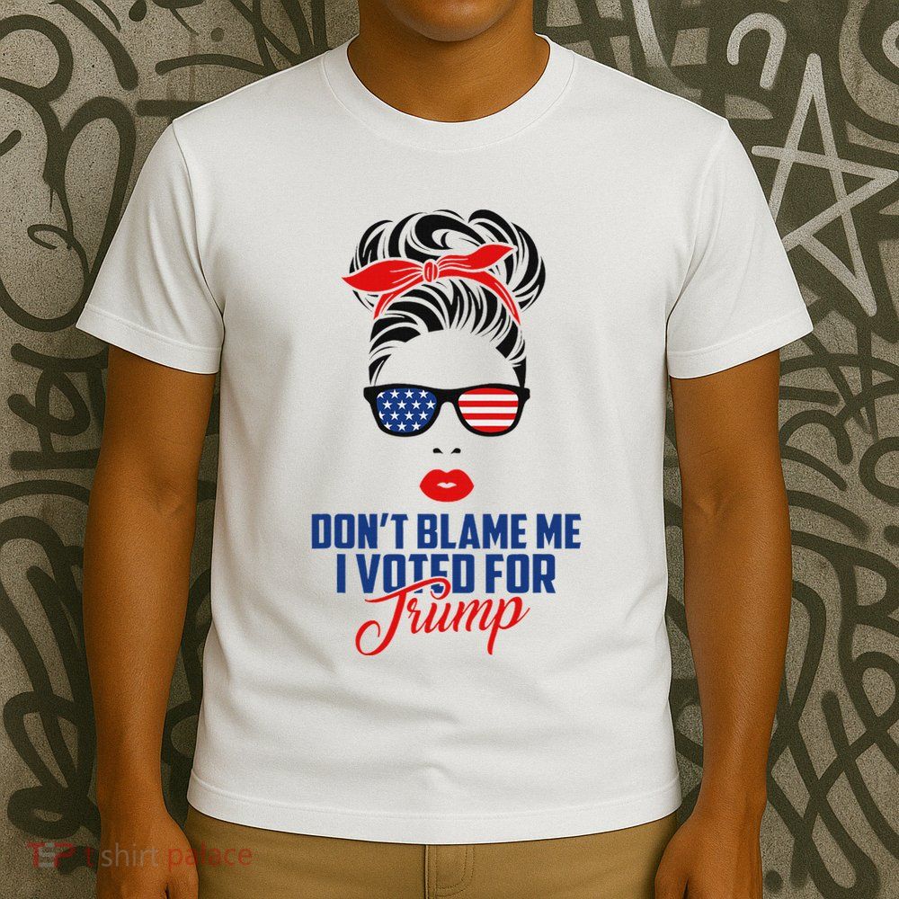 DonT Blame Me I Voted For Trump Messy Bun Momlife T-Shirt