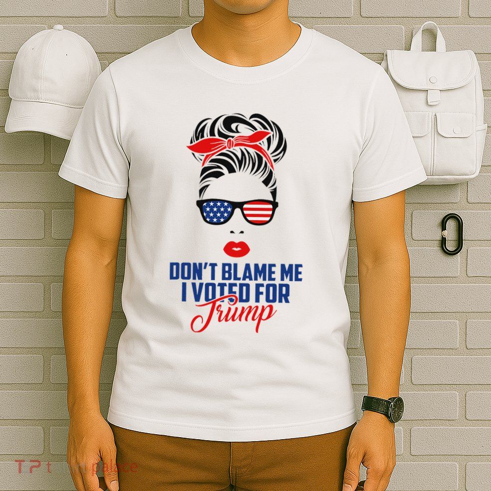 DonT Blame Me I Voted For Trump Messy Bun Momlife T-Shirt