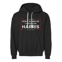 Don't Blame Me I Voted For Harris Garment-Dyed Fleece Hoodie