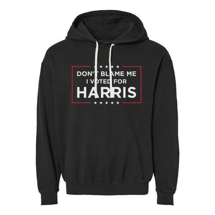Don't Blame Me I Voted For Harris Garment-Dyed Fleece Hoodie