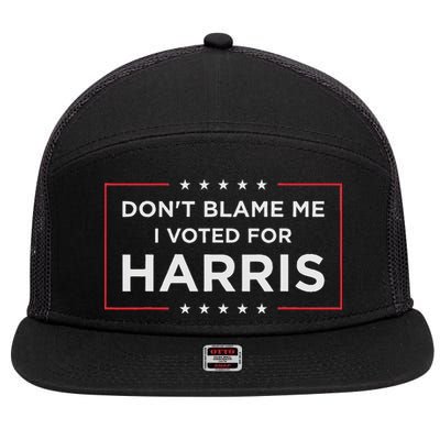 Don't Blame Me I Voted For Harris 7 Panel Mesh Trucker Snapback Hat