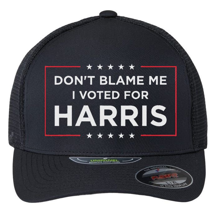 Don't Blame Me I Voted For Harris Flexfit Unipanel Trucker Cap