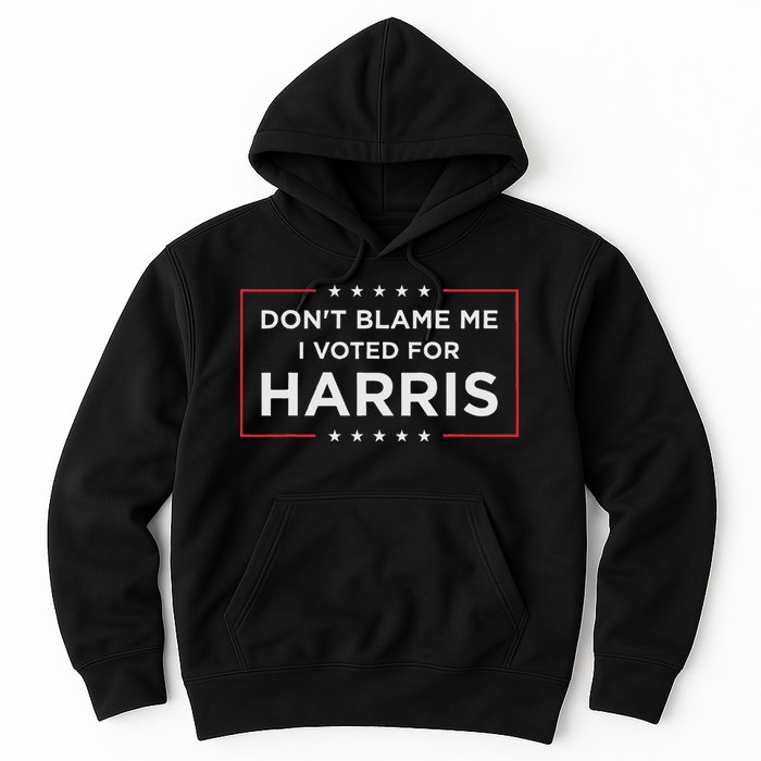 Don't Blame Me I Voted For Harris Hoodie
