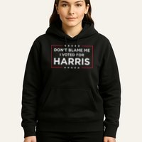 Don't Blame Me I Voted For Harris Hoodie
