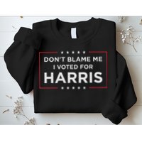 Don't Blame Me I Voted For Harris Sweatshirt