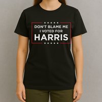 Don't Blame Me I Voted For Harris T-Shirt