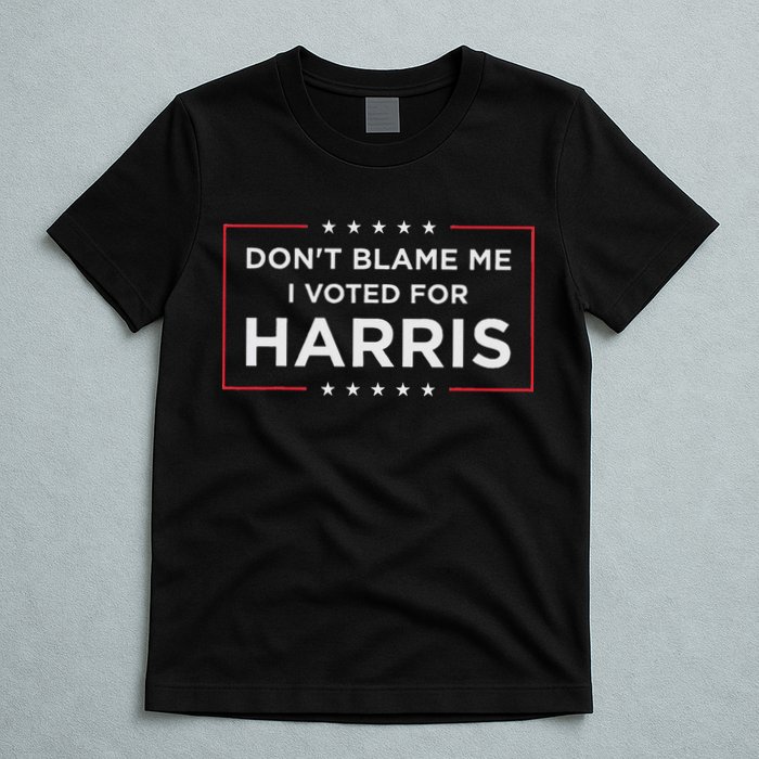 Don't Blame Me I Voted For Harris T-Shirt