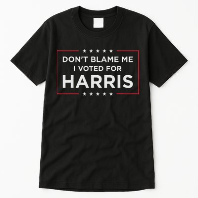 Don't Blame Me I Voted For Harris Tall T-Shirt