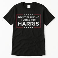 Don't Blame Me I Voted For Harris Tall T-Shirt