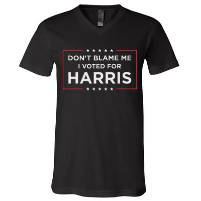 Don't Blame Me I Voted For Harris V-Neck T-Shirt